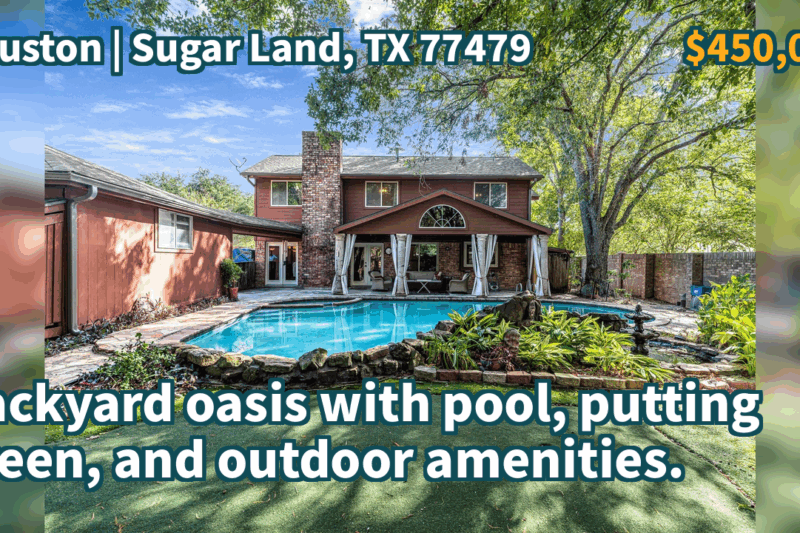 Sugar Land, TX 77479 | $450,000 | 2,595 Sqft, 4 beds, 2 full and 1 half baths, Single-Family | Backyard oasis with pool, putting green, and outdoor amenities.